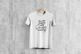 All My Pants Are Sassy Pants - T-Shirt